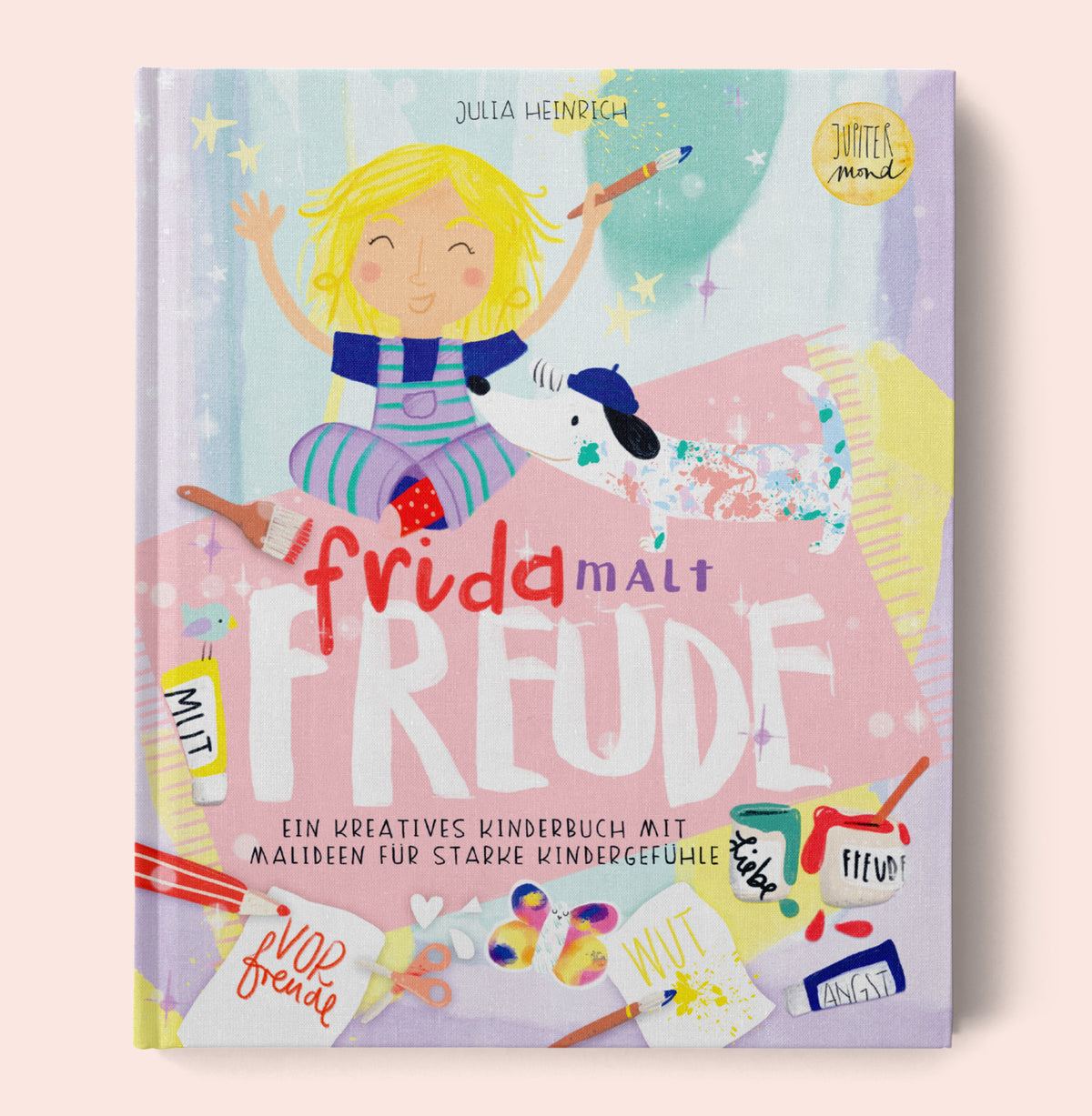 Frida malt Freude – Ein kreatives Kinderbuch mit Malideen für starke Kindergefühle
